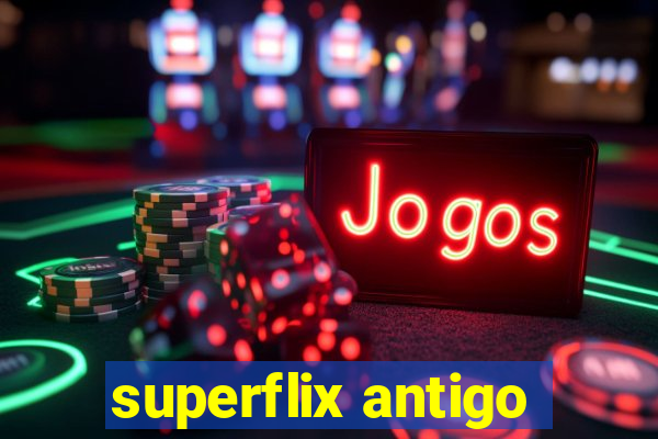 superflix antigo